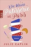 Die kleine Patisserie in Paris: Roman (Romantic Escapes, Band 3)
