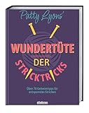 Patty Lyons' Wundertüte der Stricktricks: Über 70 Geheimtipps für entspanntes Stricken. Das Strickbuch mit Tipps und Tricks zum Stricken lernen und perfektionieren für Anfänger und Fortgeschrittene.