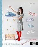 Mama-Baby-Nähbuch: Mehr als 35 Nähprojekte für ein gutes Bauchgefühl