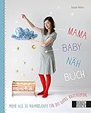 Mama-Baby-Nähbuch: Mehr als 35 Nähprojekte für ein gutes Bauchgefühl