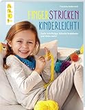 Fingerstricken kinderleicht!: Coole Schriftzüge, hübsche Armbänder und vieles mehr!