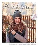 Kuschelstrick für kalte Tage. Strickmuster für Mützen, Schals, Stulpen und mehr. Wohlig warme Strickideen für Anfänger:innen und Fortgeschrittene. 30 Strickanlei-tungen für Herbst und Winter.