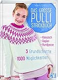 Das große Pulli-Strickbuch: 3 Grundschnitte - 1000 Möglichkeiten