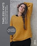 Timeless Knits: Zeitloses Strickdesign für Pullover und Jacken. Strickanleitungen für Pullover und Cardigans mit Top-Down-Methoden wie Raglan von oben in 11 Größen und 5 Garnstärken.