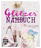 Das Glitzer-Nähbuch – Nähprojekte mit Pailletten-, Metallic- und Glitzerstoffen für Kinder