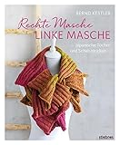 Rechte Masche, linke Masche. Japanische Tücher und Schals stricken. 20 Strickanleitungen für kreative Projekte. Stricken für Anfänger: Einfache Strickmuster und ungewöhnliche Designs, die Spaß machen!