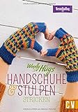 Strickbuch – Woolly Hugs Handschuhe & Stulpen stricken: Mit bunten Farben, aufregenden Mustern und modernen Designs schützen diese Accessoires wirkungsvoll vor Kälte.