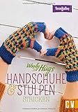 Strickbuch – Woolly Hugs Handschuhe & Stulpen stricken: Mit bunten Farben, aufregenden Mustern und modernen Designs schützen diese Accessoires wirkungsvoll vor Kälte.