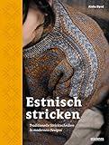 Estnisch Stricken: Traditionelle Stricktechniken in modernen Designs. Mit traditionellen Strickmustern moderne Accessoires, Pullover und Pullunder stricken. Das besondere Strickbuch.