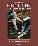 Finnische Socken stricken. Eine Liebesgeschichte. Alles für den Socken-Partnerlook: Strick-Anleitungen & Muster-Varianten für schmale und breite Füße. Zum Verschenken & Selbsttragen