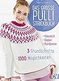 Das große Pulli-Strickbuch: 3 Grundschnitte - 1000 Möglichkeiten