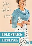 Edle Stricklieblinge. Tücher, Schals & Loops. 15 Hingucker leicht nachgestalten. Für Strick-Anfängerinnen und Fortgeschrittene.