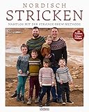 Nordisch Stricken. Nahtlos mit der Strange-Brew-Methode: 12 Strickmuster für die ganze Familie. Außergewöhnliche Norweger- und Island-Pullover stricken mit der Top-Down oder Bottom-Up Technik!