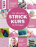 Der ultimative STRICKKURS für Einsteiger: Mit Online-Videokurs. Die tollsten Modelle. Die schönsten Muster. Alle wichtigen Grundlagen komplett bebildert