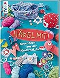 Häkel mit!: Neue Ideen aus der Kinderhäkelschule