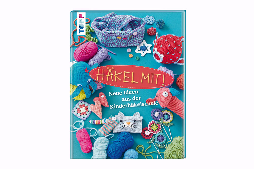 Das Handarbeitsbuch - 12 Buchempfehlungen - Häkel mit! Neue Ideen aus der Kinderhäkelschule