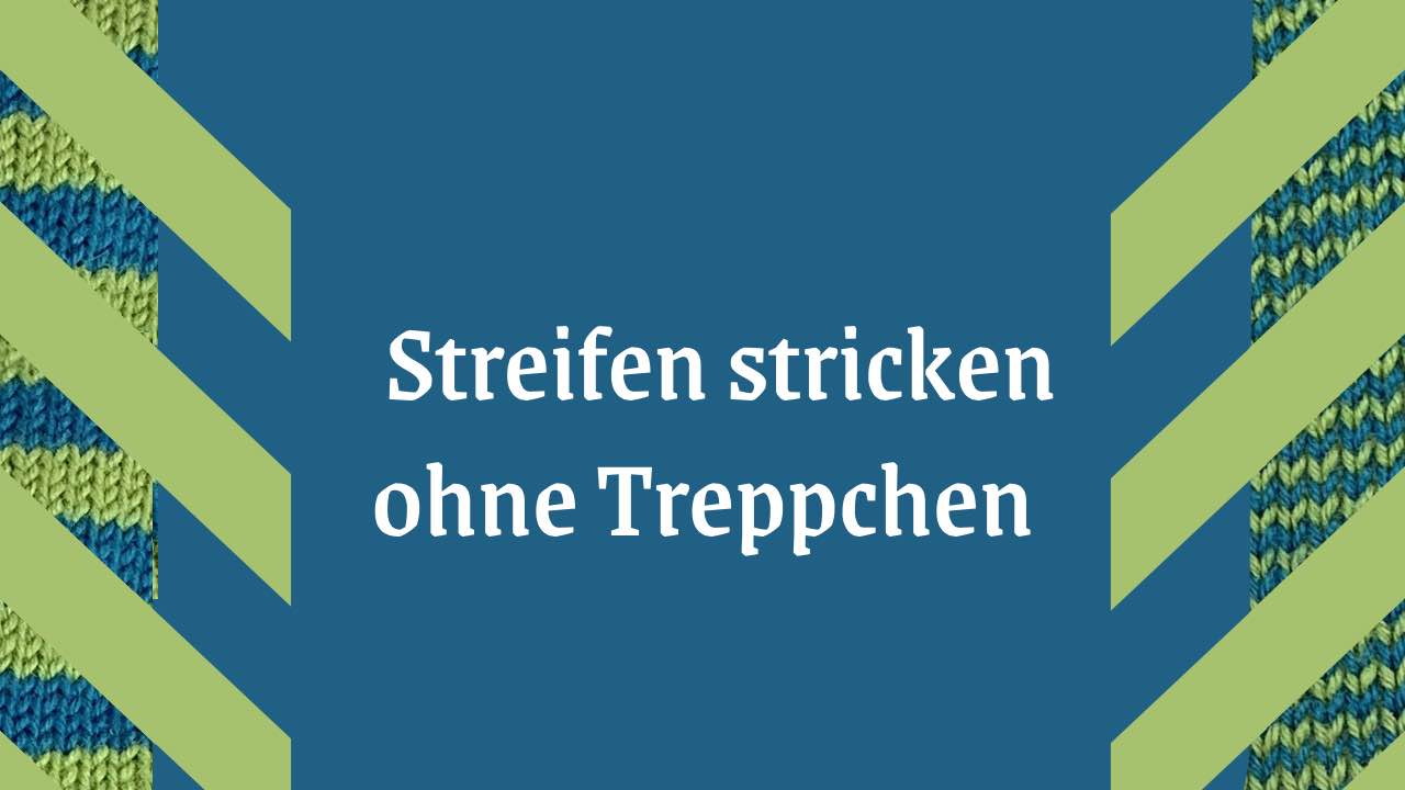 Streifen stricken ohne Treppchen